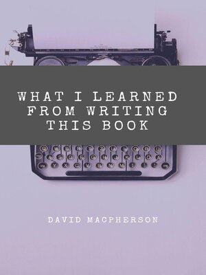 cover image of What I Learned From Writing This Book
